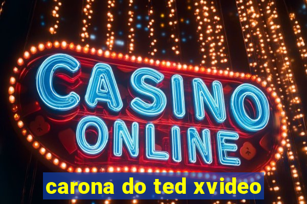 carona do ted xvideo